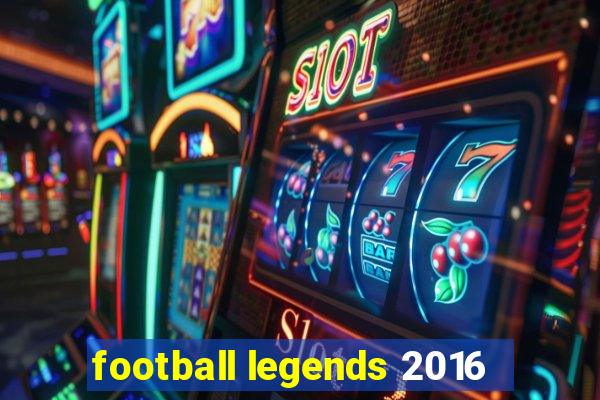 football legends 2016